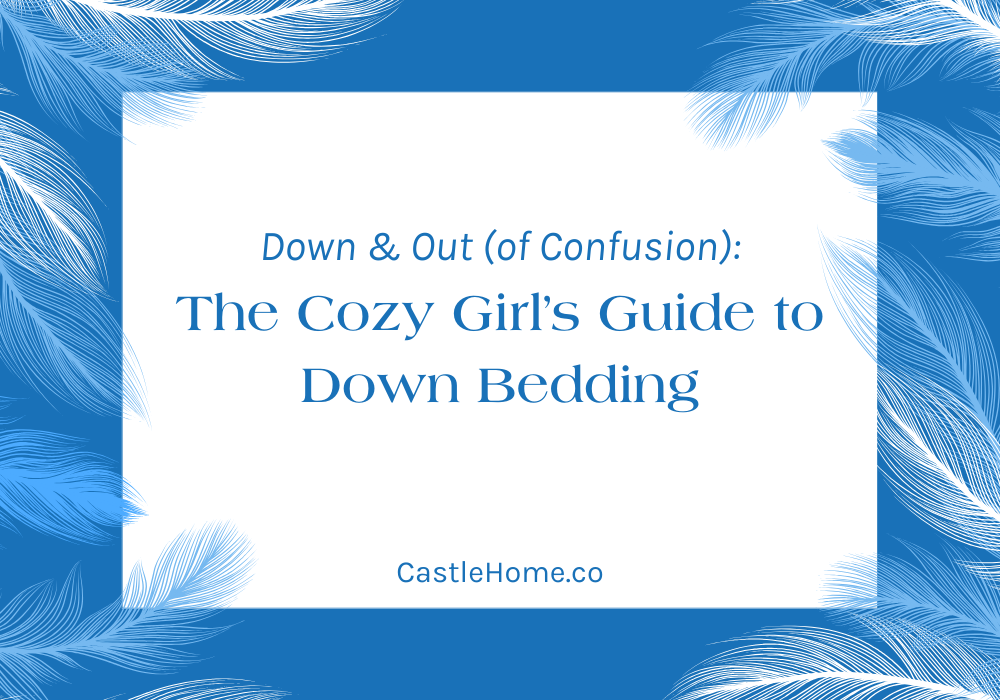 Down & Out (of Confusion): The Cozy Girl’s Guide to Down Bedding