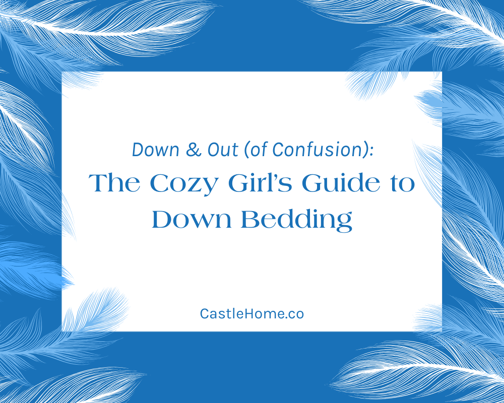 Down & Out (of Confusion): The Cozy Girl’s Guide to Down Bedding